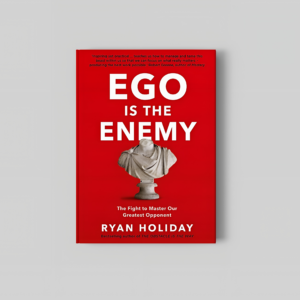 Ego Is the Enemy
