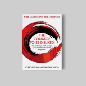 The Courage to Be Disliked